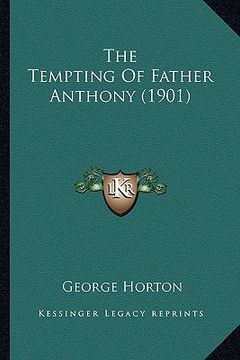 portada the tempting of father anthony (1901) the tempting of father anthony (1901) (en Inglés)
