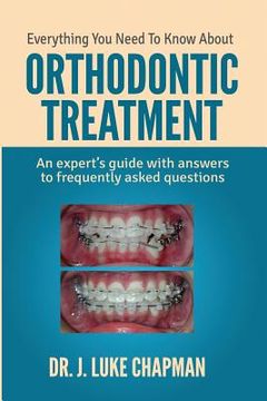 portada Everything You Need To Know About Orthodontic Treatment: An expert's guide with answers to frequently asked questions (in English)
