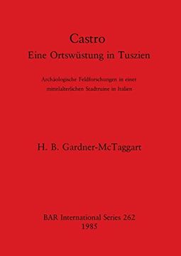 portada Castro: Eine Ortswüstung in Tuszien. Archäologische Feldforschungen in Einer Mittelalterlichen Stadtruine in Italien (262) (British Archaeological Reports International Series) (en Inglés)