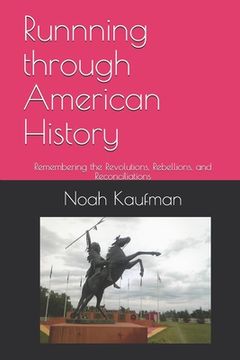 portada Runnning through American History: Remembering the Revolutions, Rebellions, and Reconciliations (en Inglés)