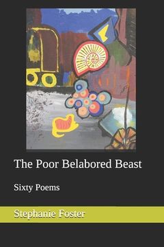 portada The Poor Belabored Beast: Sixty Poems