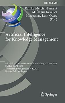 portada Artificial Intelligence for Knowledge Management: 8th Ifip wg 12. 6 International Workshop, Ai4Km 2021, Held at Ijcai 2020, Yokohama, Japan, January. In Information and Communication Technology) (en Inglés)