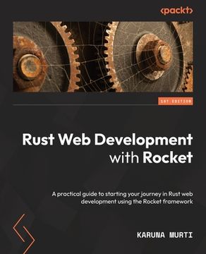portada Rust Web Development with Rocket: A practical guide to starting your journey in Rust web development using the Rocket framework (en Inglés)
