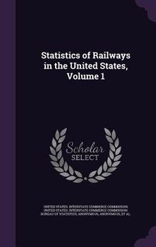 portada Statistics of Railways in the United States, Volume 1 (in English)