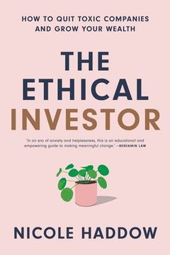 portada The Ethical Investor: How to Quit Toxic Companies and Grow Your Wealth (en Inglés)
