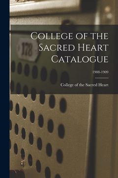 portada College of the Sacred Heart Catalogue; 1908-1909 (en Inglés)