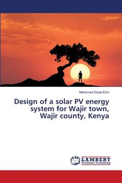 portada Design of a solar PV energy system for Wajir town, Wajir county, Kenya (en Inglés)