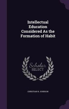 portada Intellectual Education Considered As the Formation of Habit (en Inglés)
