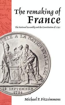 portada The Remaking of France: The National Assembly and the Constitution of 1791 (en Inglés)