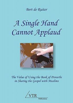portada a single hand cannot applaud: the value of using the book of proverbs in sharing the gospel with muslims (en Inglés)