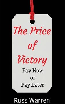 portada The Price of Victory: You Can Pay Now or You Can Pay Later (en Inglés)