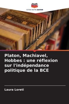 portada Platon, Machiavel, Hobbes: une réflexion sur l'indépendance politique de la BCE (en Francés)