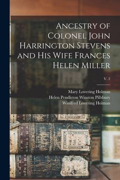 portada Ancestry of Colonel John Harrington Stevens and His Wife Frances Helen Miller; v. 2 (en Inglés)