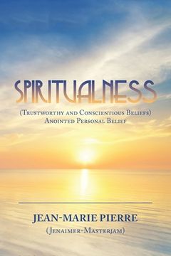 portada Spiritualness: (Trustworthy and Conscientious Beliefs) Anointed Personal Belief (en Inglés)