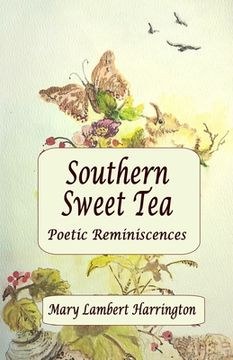 portada Southern Sweet Tea: Poetic Reminiscences (en Inglés)