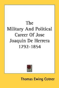 portada the military and political career of jose joaquin de herrera 1792-1854 (en Inglés)