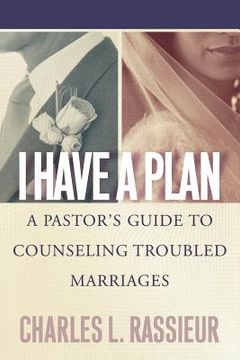 portada i have a plan: a pastor's guide to counseling troubled marriages (en Inglés)