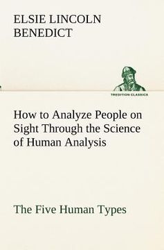 portada how to analyze people on sight through the science of human analysis: the five human types