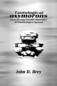 portada tautological oxymorons: deconstructing scientific materialism: an onto-theological approach (en Inglés)