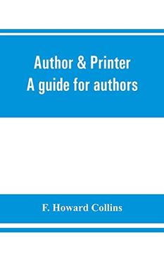 portada Author & Printer. A Guide for Authors; Editors; Printers; Correctors of the Press; Compositors and Typists. With Full List of Abbreviations. An Attempt to Codify the Best Typographical Practices of th (in English)