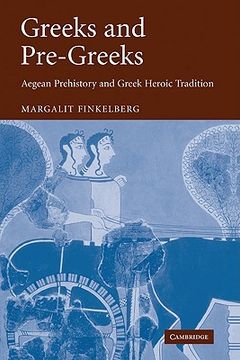 portada Greeks and Pre-Greeks: Aegean Prehistory and Greek Heroic Tradition (en Inglés)