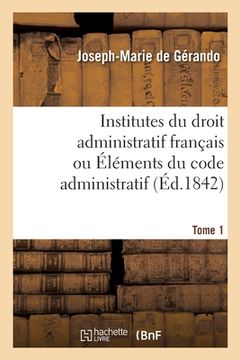 portada Institutes Du Droit Administratif Français Ou Éléments Du Code Administratif. Tome 1 (in French)