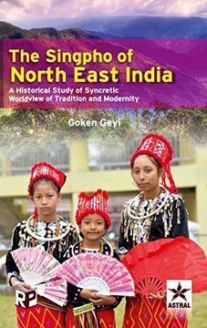 portada Singpho of North East India: A Historical Study of Syncretic Worldview of Tradition and Modernity (en Inglés)