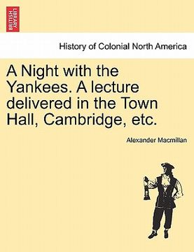 portada a night with the yankees. a lecture delivered in the town hall, cambridge, etc. (in English)