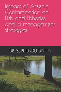 portada Impact of Arsenic Contamination on Fish and Fisheries and its management strategies (en Inglés)