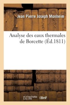 portada Analyse Des Eaux Thermales de Borcette: Examen Du Gaz Azote Sulfuré Dégagé Des Sources Sulfureuses Tant d'Aix-La-Chapelle Que de Borcette (in French)