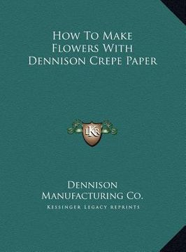 portada how to make flowers with dennison crepe paper (in English)