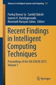 portada Recent Findings in Intelligent Computing Techniques: Proceedings of the 5th Icacni 2017, Volume 1 (in English)