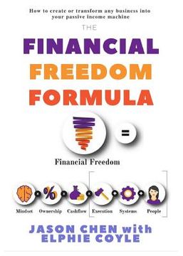 portada The Financial Freedom Formula: A step by step guide to the formula of financial freedom, retracing mindsets, strategies and resources used by multi-m (en Inglés)