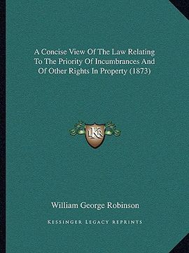 portada a concise view of the law relating to the priority of incumbrances and of other rights in property (1873) (en Inglés)
