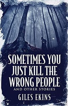 portada Sometimes you Just Kill the Wrong People and Other Stories (en Inglés)