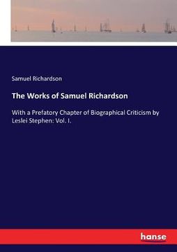 portada The Works of Samuel Richardson: With a Prefatory Chapter of Biographical Criticism by Leslei Stephen: Vol. I. (en Inglés)