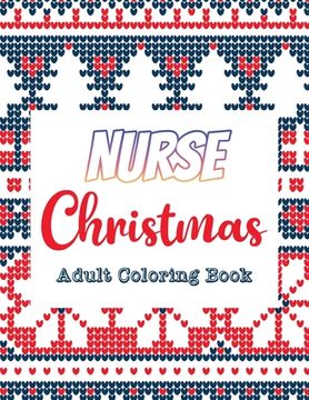 portada Nurse Christmas - Adult Coloring Book: 42 of the most exquisite Christmas designs for Coloring and Stress Releasing, Funny Snarky Adult Nurse Life Col (in English)