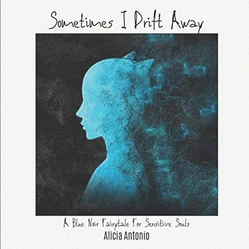 portada Sometimes i Drift Away: A Blue Noir Fairytale for Sensitive Souls (en Inglés)