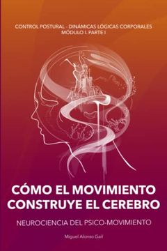 portada Cómo el Movimiento Construye el Cerebro: Neurociencia en el Movimiento