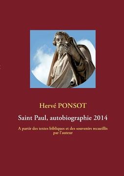 portada Saint Paul, autobiographie 2014: A partir des textes bibliques et des souvenirs recueillis par l'auteur (in French)