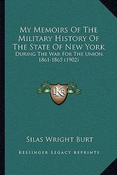 portada my memoirs of the military history of the state of new york: during the war for the union, 1861-1865 (1902) (in English)