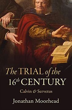 portada The Trial of the 16th Century: Calvin & Servetus (en Inglés)