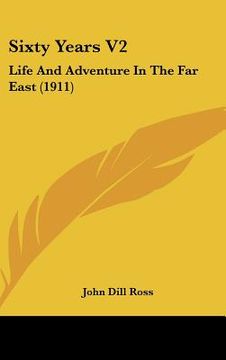 portada sixty years v2: life and adventure in the far east (1911) (in English)