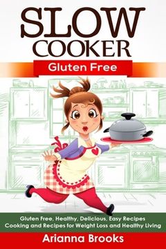 portada Slow Cooker: Gluten Free: Gluten Free, Healthy, Delicious, Easy Recipes: Cooking and Recipes for Weight Loss and Healthy Living
