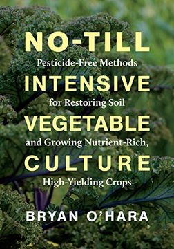 portada No-Till Intensive Vegetable Culture: Pesticide-Free Methods for Restoring Soil and Growing Nutrient-Rich, High-Yielding Crops (en Inglés)