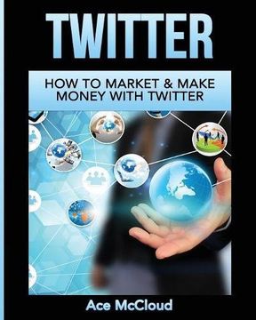 portada Twitter: How To Market & Make Money With Twitter