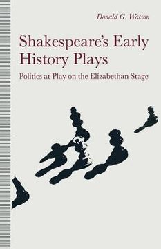 portada Shakespeare's Early History Plays: Politics at Play on the Elizabethan Stage (en Inglés)