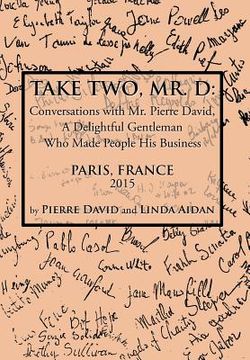portada Take Two, Mr. D: Conversations with Mr. Pierre David, A Delightful Gentleman Who Made People His Business (in English)