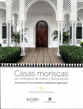 portada Casas Moriscas de Cartagena de Indias y Barranquilla. El Neonazari en la Arquitectura Republicana (1918-1930) (in Spanish)