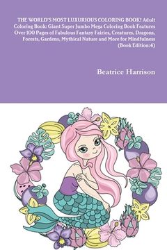 portada THE WORLD'S MOST LUXURIOUS COLORING BOOK! Adult Coloring Book: Giant Super Jumbo Mega Coloring Book Features Over 100 Pages of Fabulous Fantasy Fairie (en Inglés)